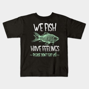 We Fish Have Feelings Kids T-Shirt